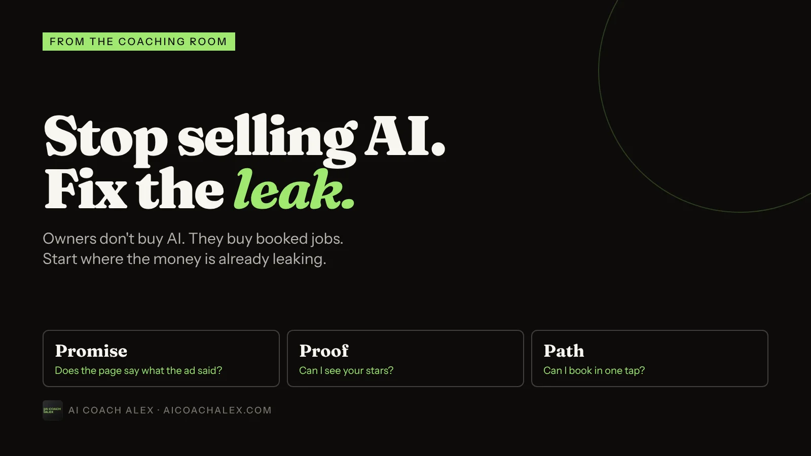 Stop selling AI. Fix the leak. Owners don't buy AI, they buy booked jobs. Three leaks to check: promise, proof and path.